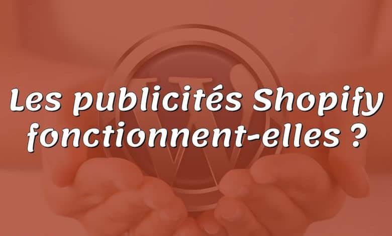 Les publicités Shopify fonctionnent-elles ?